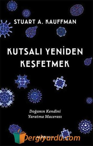 Kutsalı Yeniden Keşfetmek - Doğanın Kendini Yaratma Macerası Stuart A.