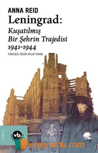 Leningrad: Kuşatılmış Bir Şehrin Trajedisi 1941 - 1944 Anna Reid