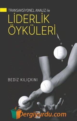 Liderlik Öyküleri - Transaksiyonel Analiz İle Bediz Kılıçkını