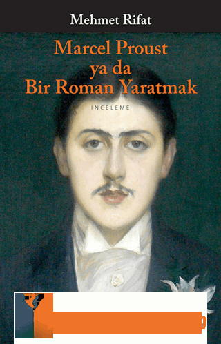 Marcel Proust ya da Bir Roman Yaratmak Mehmet Rifat