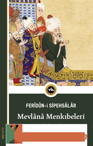 Mevlana Menkıbeleri Sipehsalar Feridun Bin Ahmed