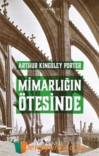 Mimarlığın Ötesinde Arthur Kingsley Porter