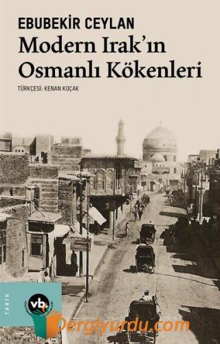 Modern Irak'ın Osmanlı Kökenleri Ebubekir Ceylan