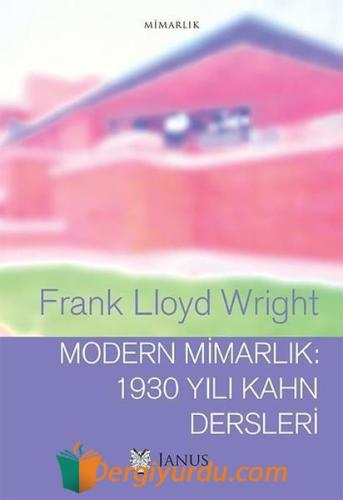 Modern Mimarlık-1930 Yılı Kahn Dersleri Frank Lloyd Wright