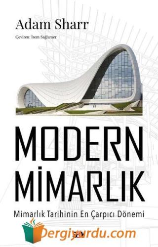 Modern Mimarlık - Mimarlık Tarihinin En Çarpıcı Dönemi Adam Sharr