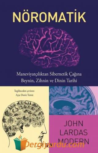 Nöromatik: Maneviyatçılıktan Sibernetik Çağına Beynin Zihnin ve Dinin 