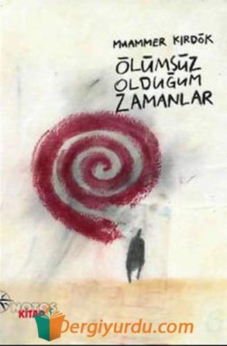 Ölümsüz Olduğum Zamanlar Muammer Kırdök