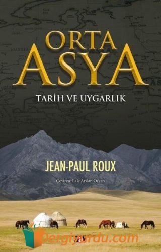 Orta Asya - Tarih ve Uygarlık Jean Paul Roux