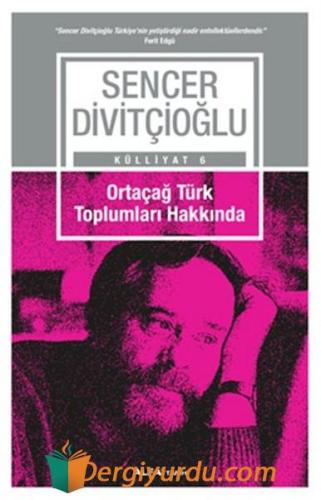 Ortaçağ Türk Toplumları Hakkında Sencer Divitçioğlu