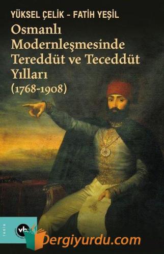 Osmanlı Modernleşmesinde Tereddüt ve Teceddüt Yılları 1768-1908 Yüksel