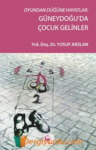 Oyundan Düğüne Hayatlar - Güneydoğu'da Çocuk Gelinler Yusuf Arslan