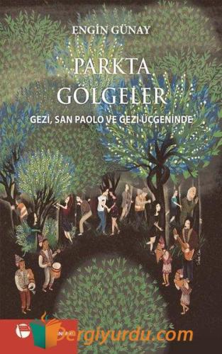 Parkta Gölgeler: Gezi San Paolo ve Gezi Üçgeninde Engin Günay