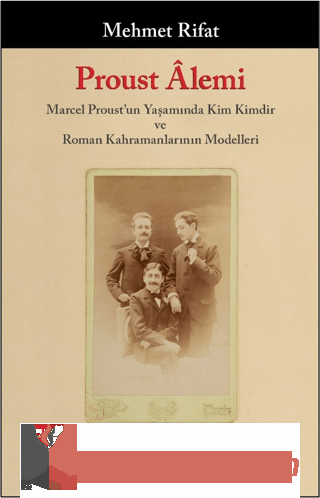 Proust Alemi / Marcel Proust'un Yaşamında Kim Kimdir ve Roman Kahraman