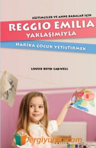 Reggio Emillia Yöntemiyle Harika Çocuk Yetiştirmek Louise Boyd Cadwell