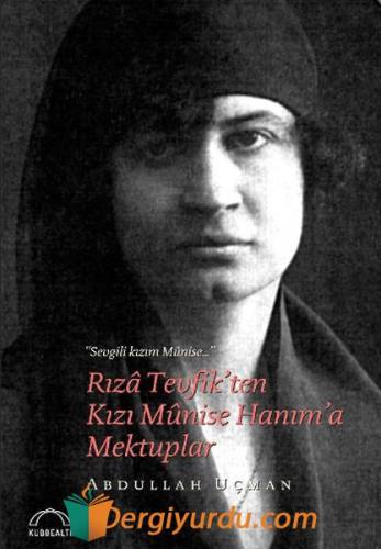 Rıza Tevfik'ten Kızı Münise Hanım'a Mektuplar Fatma Torun Reid