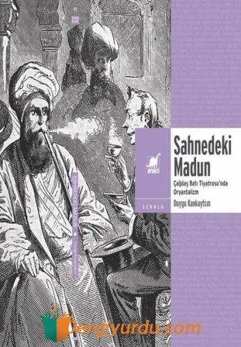 Sahnedeki Madun: Çağdaş Batı Tiyatrosu'nda Oryantalizm Duygu Kankaytsi