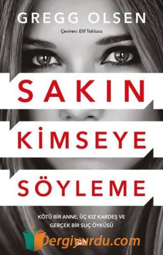 Sakın Kimseye Söyleme - Kötu Bir Anne Üç Kız Kardeş ve Gerçek Bir Suç 