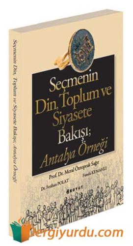 Seçmenin Din Toplum ve Siyasete Bakışı; Antalya Örneği Meral Öztoprak 