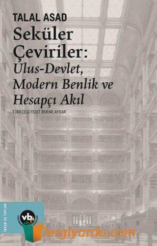 Seküler Çeviriler: Ulus-Devlet Modern Benlik ve Hesapçı Akıl Talal Asa