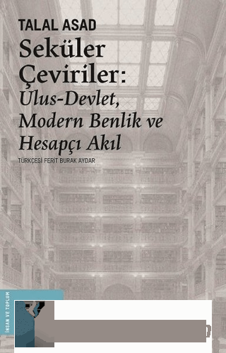 Seküler Çeviriler: Ulus-Devlet Modern Benlik ve Hesapçı Akıl Talal Asa