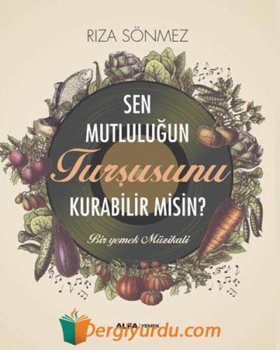 Sen Mutluluğun Turşusunu Kurabilir Misin? Rıza Sönmez