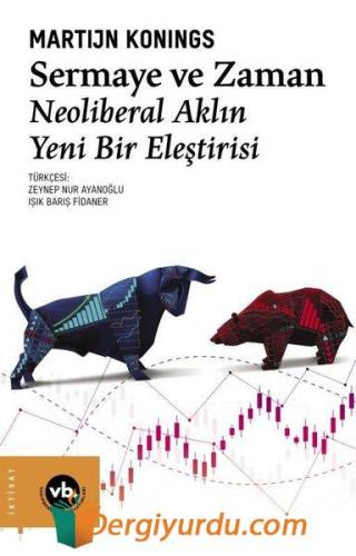 Sermaye ve Zaman - Neoliberal Aklın Yeni Bir Eleştirisi Martijn Koning