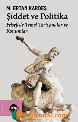 Şiddet ve Politika - Felsefede Temel Tartışmalar ve Konumlar M. Ertan 