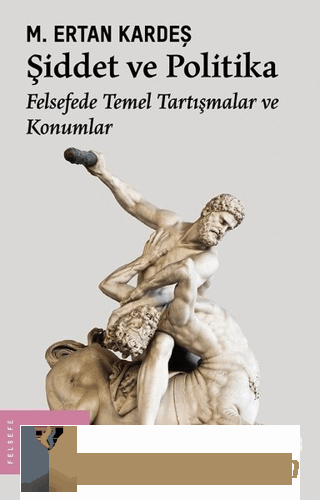 Şiddet ve Politika - Felsefede Temel Tartışmalar ve Konumlar M. Ertan 