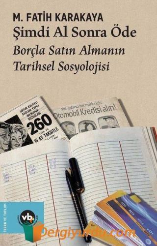 Şimdi Al Sonra Öde - Borçla Satın Almanın Tarihsel Sosyolojisi M. Fati