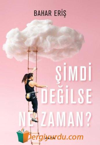 Şimdi Değilse Ne Zaman? Bahar Eriş