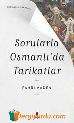 Sorularla Osmanlı'da Tarikatlar Fahri Maden