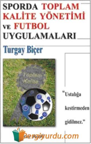 Sporda Toplam Kalite Yönetimi ve Futbol Uygulamaları Turgay Biçer