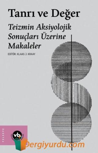 Tanrı ve Değer - Teizmin Aksiyolojik Sonuçları Üzerine Makaleler Kolek