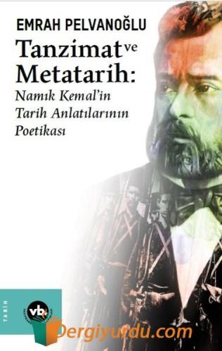 Tanzimat ve Metatarih-Namık Kemal'in Tarih Anlatılarının Poetikası Emr