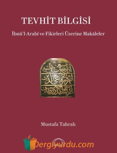 Tevhit Bilgisi: İbnü'l-Arabi ve Fikirleri Üzerine Makaleler Mustafa Ta