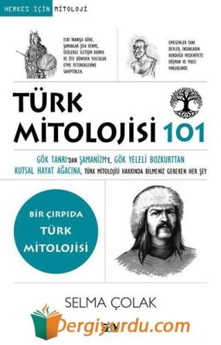 Türk Mitolojisi 101 - Bir Çırpıda Türk Mitolojisi Selma Çolak