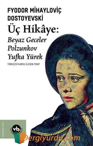 Üç Hikaye: Beyaz Geceler - Polzunkov - Yufka Yürek Fyodor Mihayloviç D