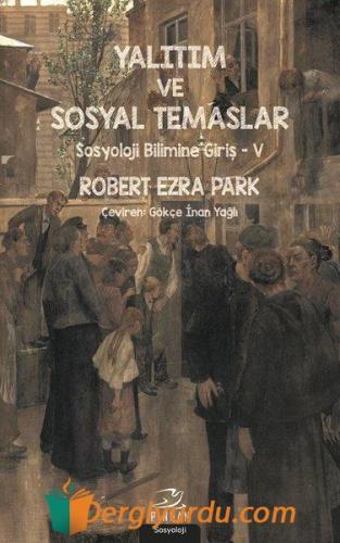 Yalıtım ve Sosyal Temaslar-Sosyoloji Bilimine Giriş 5 Robert Ezra Park