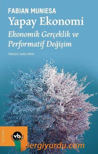 Yapay Ekonomi - Ekonomik Gerçeklik ve Performatif Değişim Fabian Munie