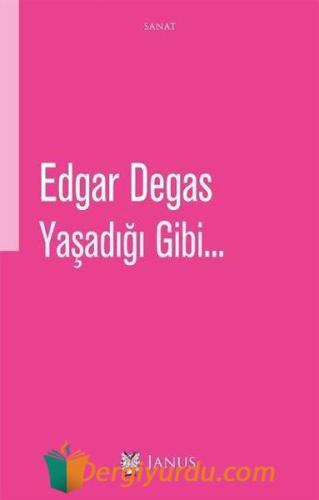 Yaşadığı Gibi... Edgar Degas